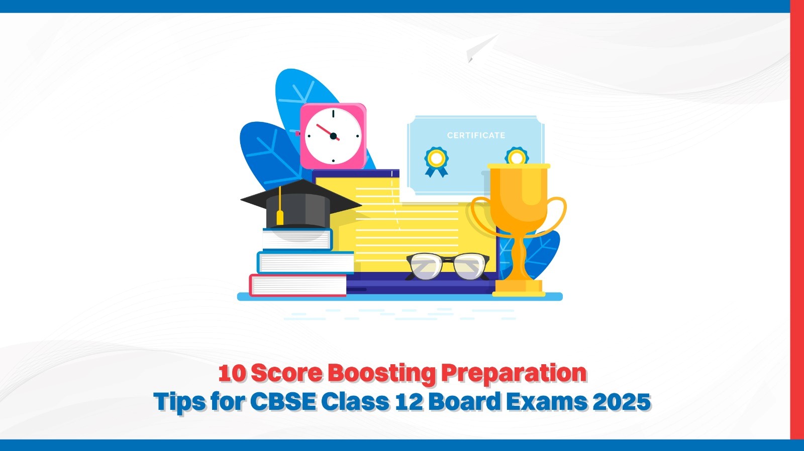 10 Score Boosting Preparation Tips for CBSE Class 12 Board Exams 2025.jpg